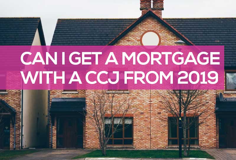 can i get a mortgage with a ccj from 2019